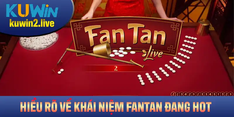 Hiểu rõ về khái niệm Fantan đang Hot