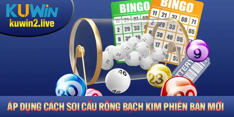 Hướng dẫn áp dụng cách soi cầu Rồng Bạch Kim phiên bản mới nhất