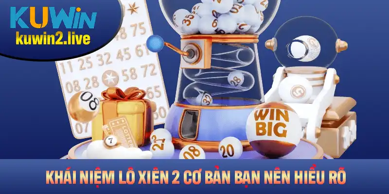Khái niệm lô xiên 2 cơ bản bạn nên hiểu rõ