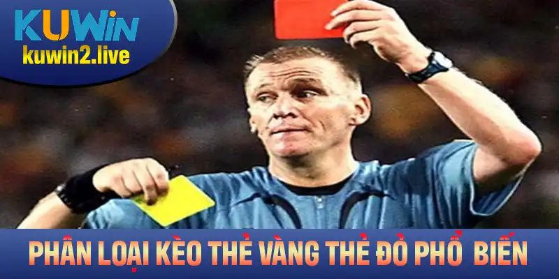 Phân loại kèo thẻ vàng thẻ đỏ phổ biến nhất tại cổng game Kuwin