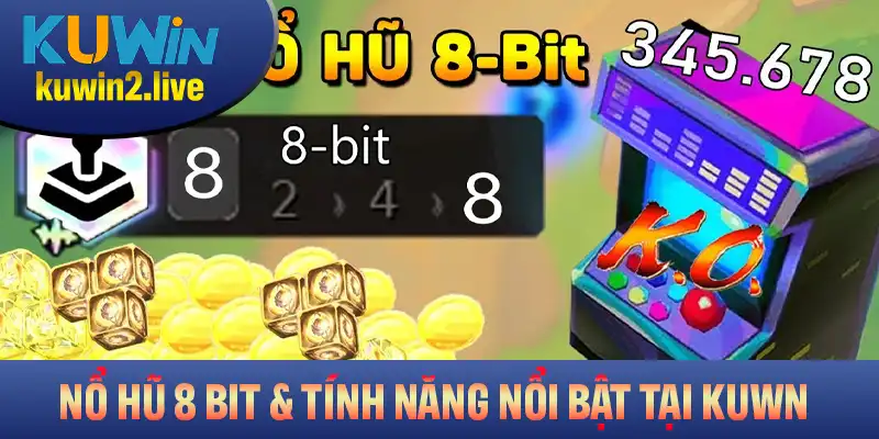 Nổ Hũ 8 Bit Và Những Tính Năng Nổi Bật Có Tại Kuwin