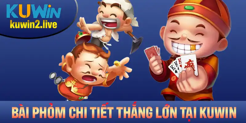 Bài Phỏm Chi Tiết: Luật Chơi, Thuật Ngữ, Mẹo Thắng Lớn Tại Kuwin