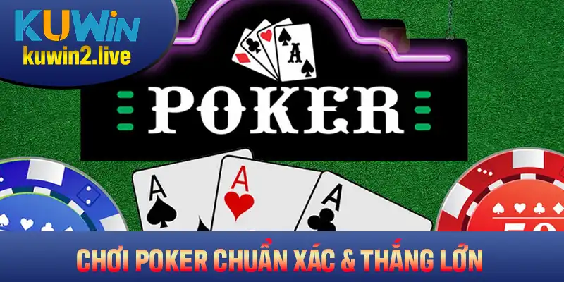 Chơi Poker Chuẩn Xác Và Thắng Lớn Với Phần Hướng Dẫn Từ Kuwin