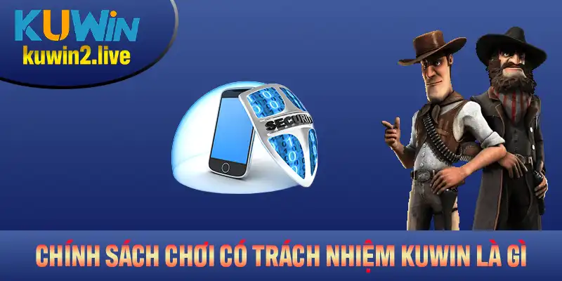 Chính sách chơi có trách nhiệm KUWIN là gì