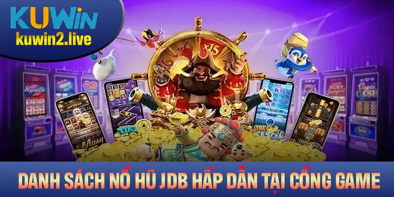 Danh sách thể loại nổ hũ JDB hấp dẫn nhất tại cổng game