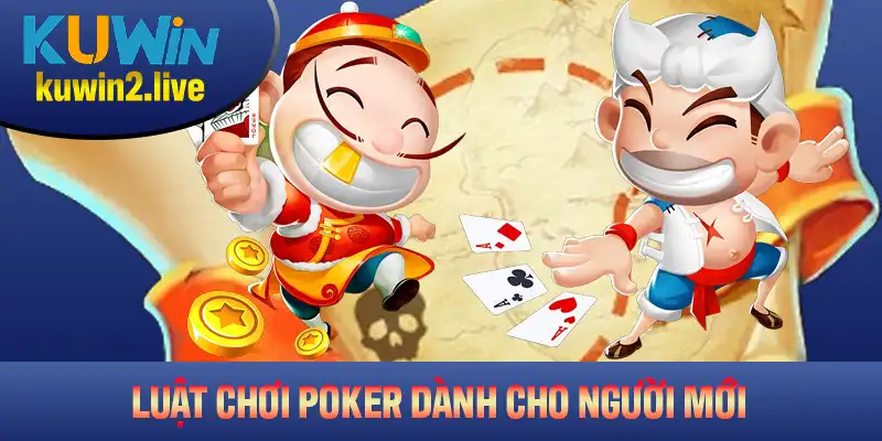 Hướng dẫn chi tiết luật khi chơi Poker dành cho người mới