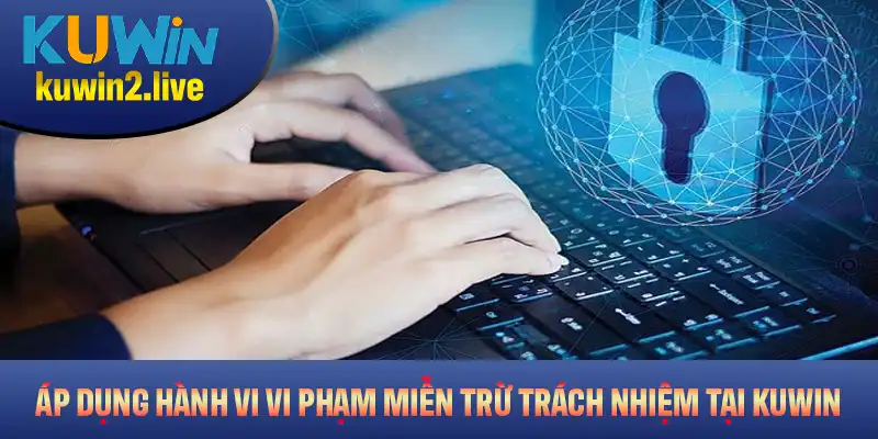 Những chế tài cụ thể áp dụng cho hành vi vi phạm miễn trừ trách nhiệm tại KUWIN