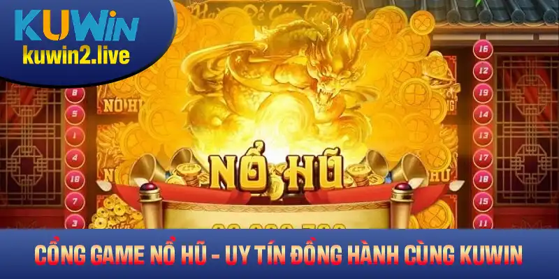 Những cổng game nổ hũ chất lượng và uy tín đồng hành cùng KUWIN