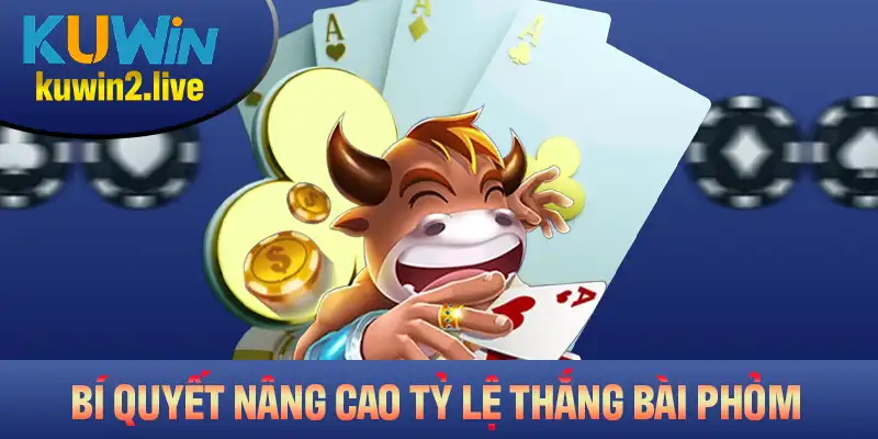 Những bí quyết nâng cao tỷ lệ thắng khi chơi bài Phỏm