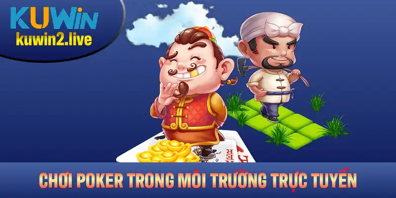 Các thông tin cần biết khi chơi Poker trong môi trường trực tuyến