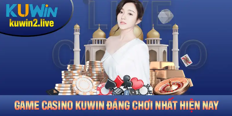 Các thể loại game casino Kuwin đáng chơi nhất hiện nay